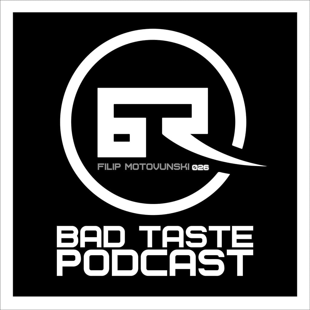 Bad Taste Podcast 026 by Filip Motovunski