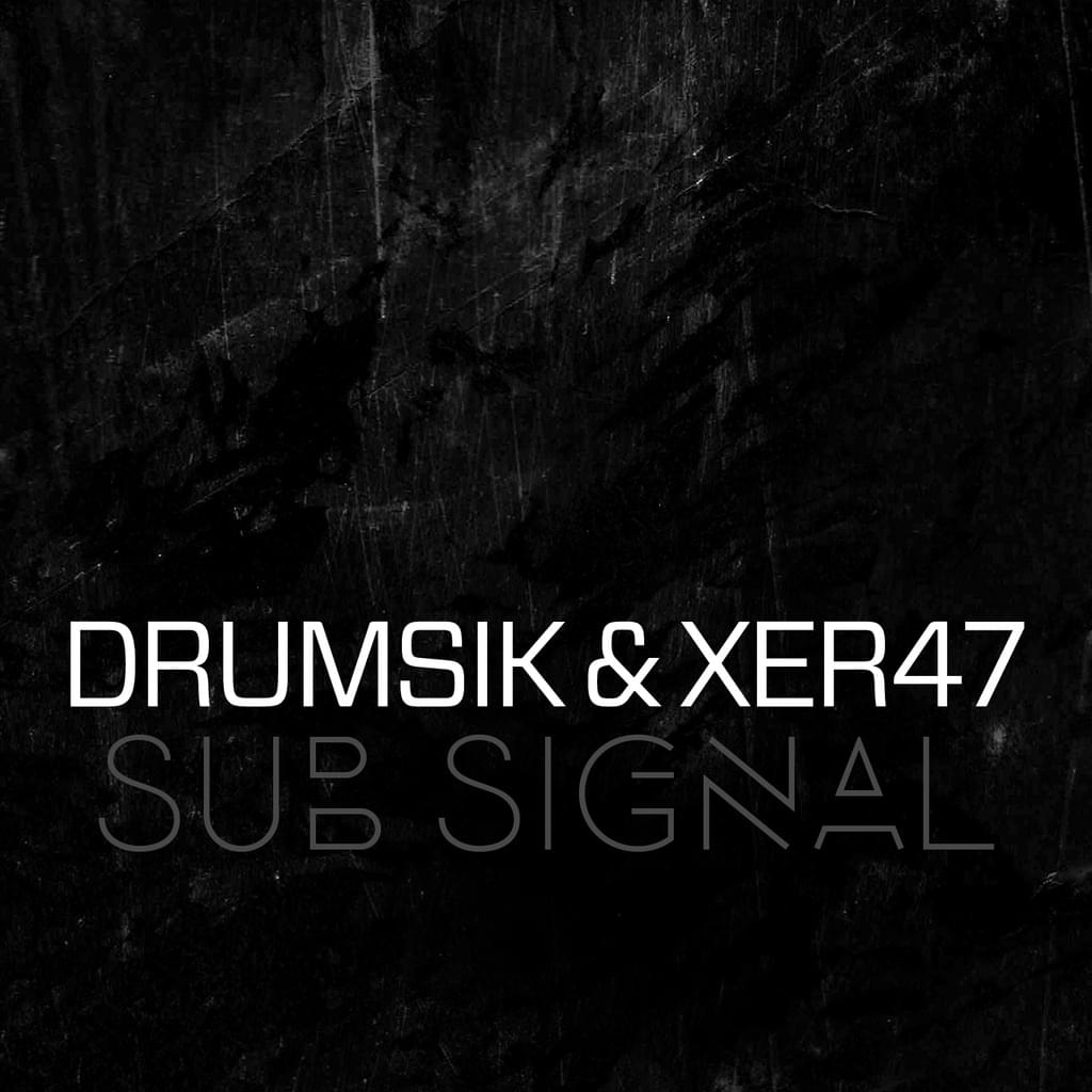 DRUMSIK & XER47 - Sub Signal