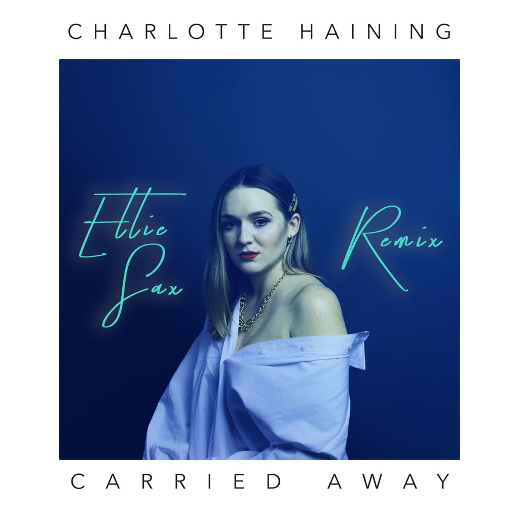 Charlotte Haining - Carried Away [Ellie Sax Remix]