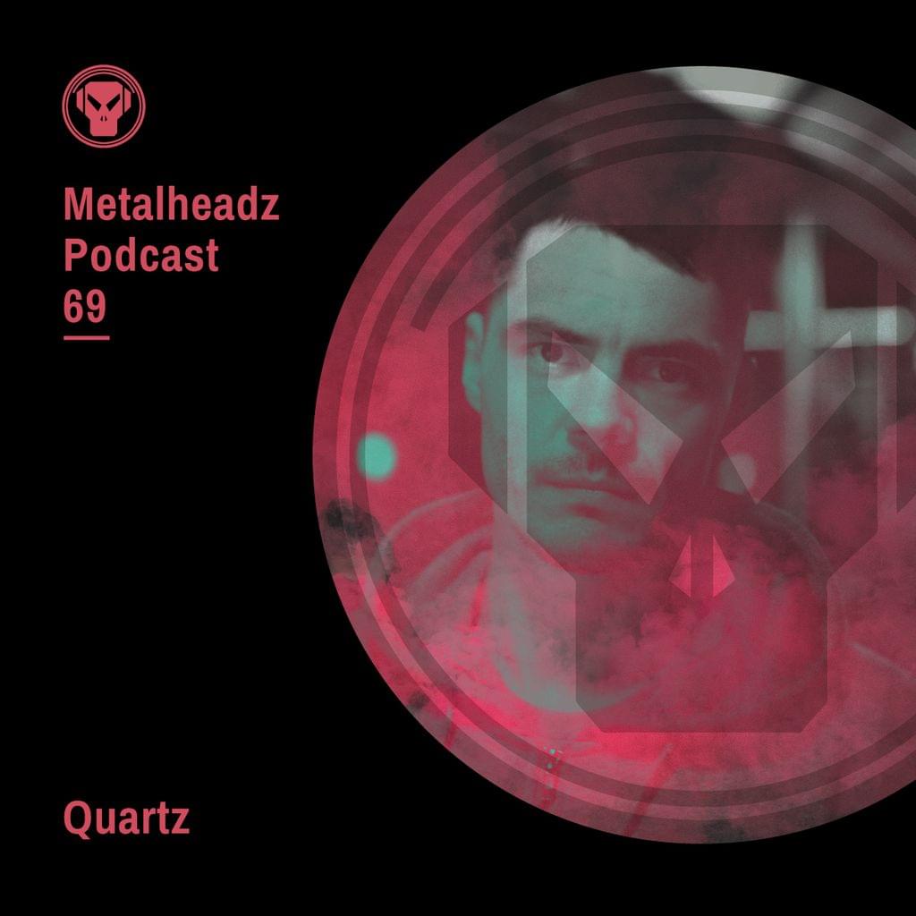 Metalheadz Podcast 69 - Quartz