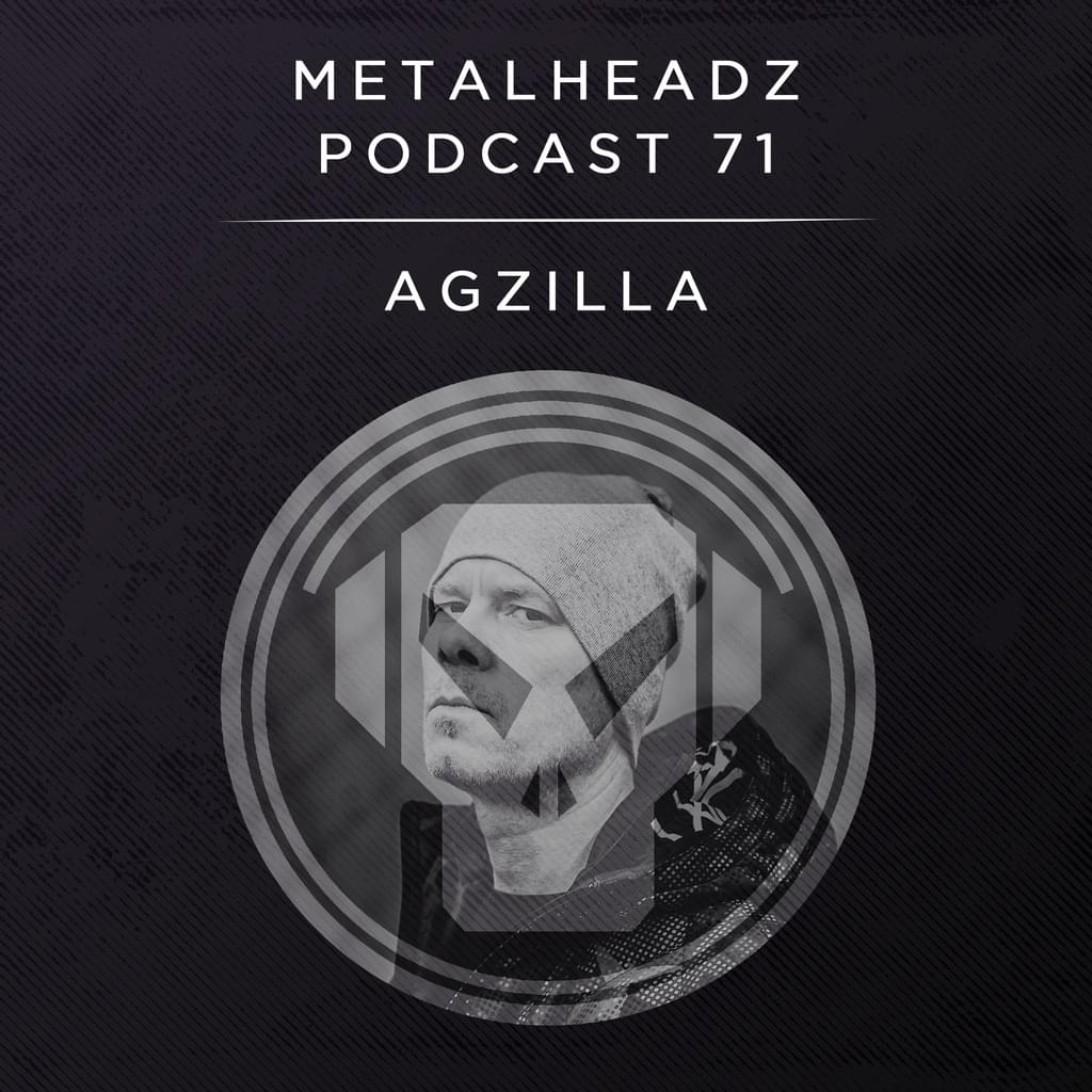 Metalheadz Podcast 71 - Agzilla
