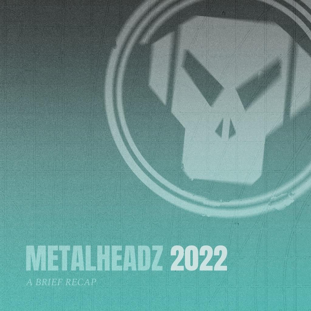 Metalheadz 2022: A Brief Recap