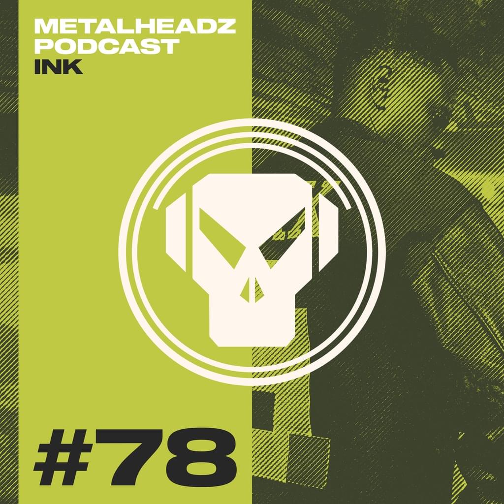 Metalheadz Podcast 78 - Ink