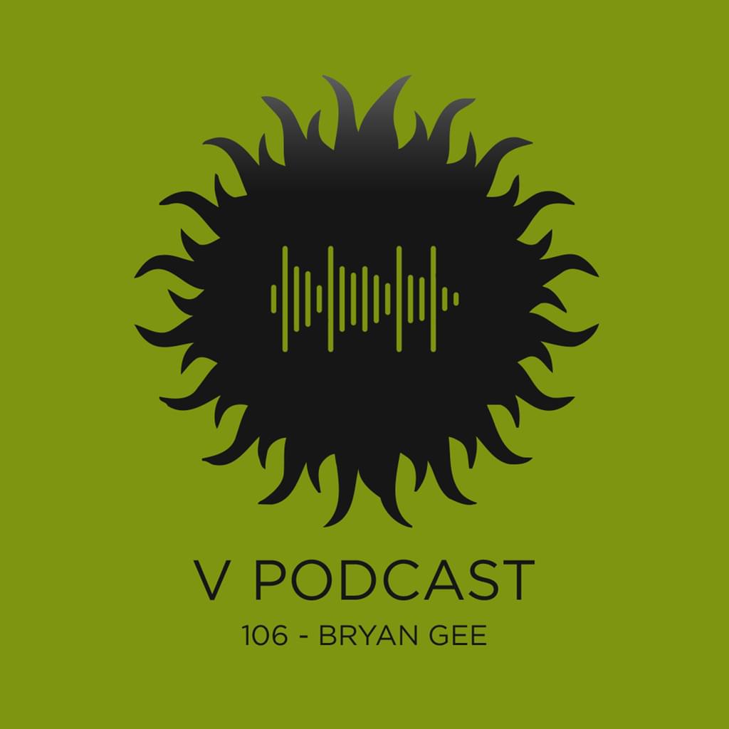 V Podcast 106 - Hosted By Bryan Gee