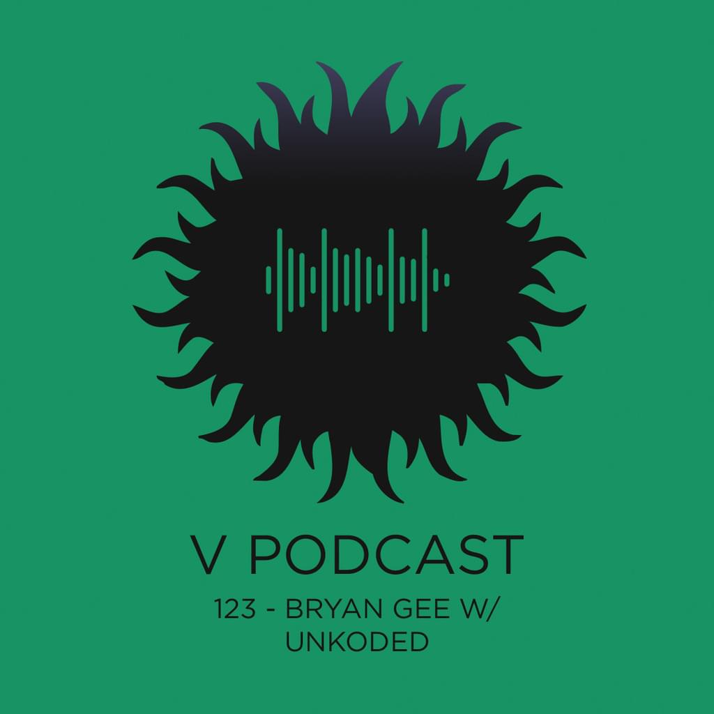 V Podcast 123 - Bryan Gee w/ Unkoded
