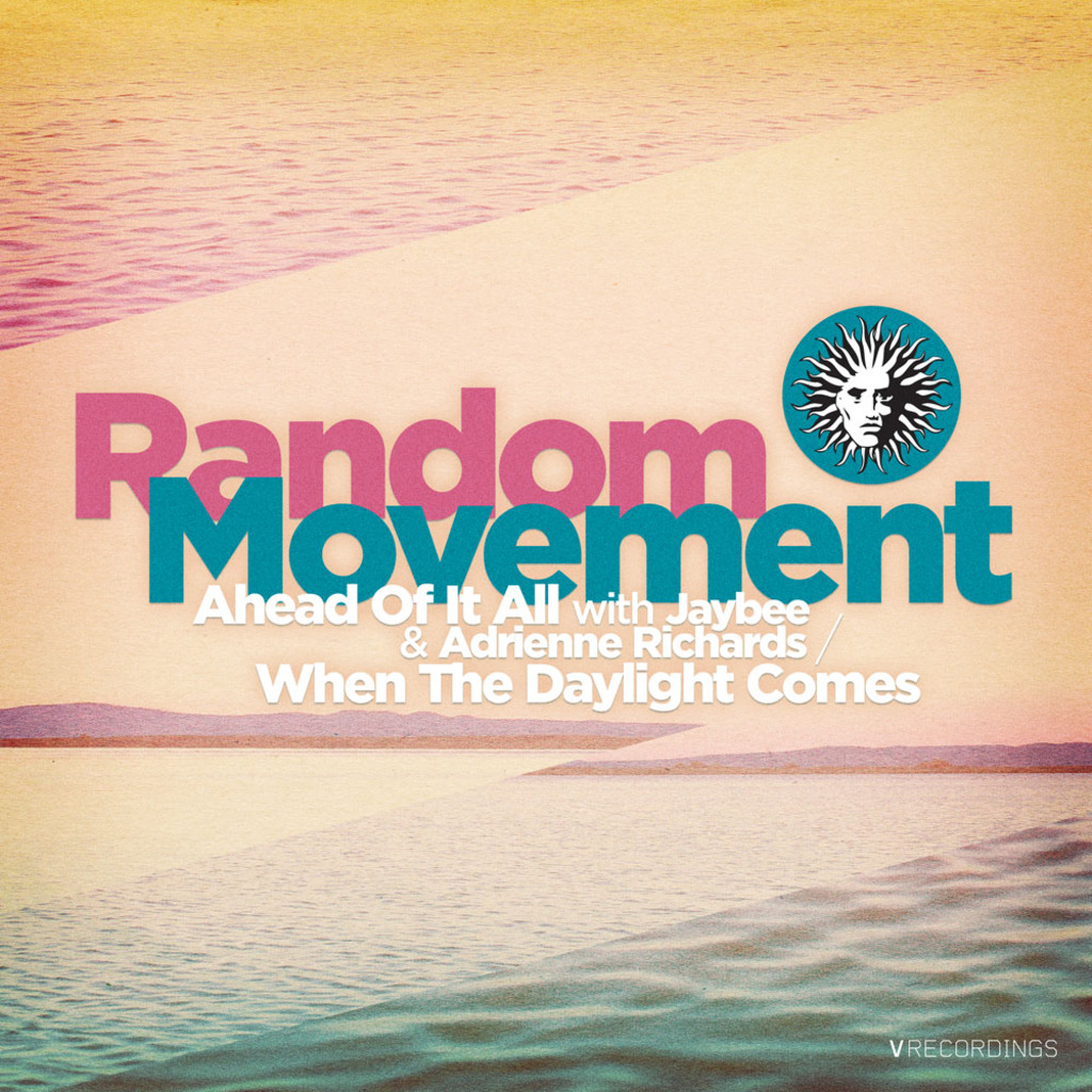 RANDOM MOVEMENT - AHEAD OF IT ALL / WHEN THE DAYLIGHT COMES [V RECORDINGS]